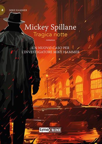 Tragica notte. Mike Hammer. Vol. 4 - Mickey Spillane - Libro Time Crime 2024, Piccola biblioteca del crimine | Libraccio.it