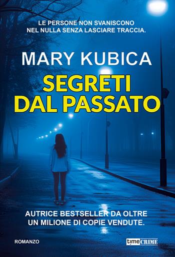 Segreti dal passato - Mary Kubica - Libro Time Crime 2024, Narrativa | Libraccio.it
