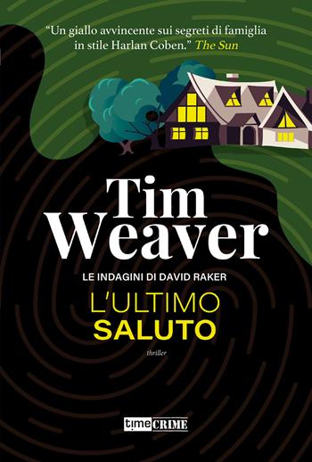 L'ultimo saluto. Le indagini di David Raker. Vol. 12 - Tim Weaver - Libro Time Crime 2024, Narrativa | Libraccio.it