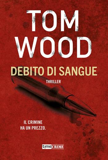 Debito di sangue - Tom Wood - Libro Timecrime 2025, Narrativa | Libraccio.it