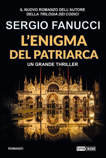 L'enigma del patriarca. Trilogia degli enigmi. Vol. 1 - Sergio Fanucci - Libro Timecrime 2025, Narrativa | Libraccio.it