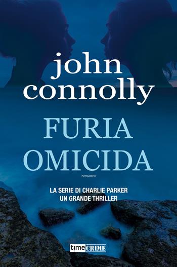 Furia omicida. La serie di Charlie Parker - John Connolly - Libro Time Crime 2025, Narrativa | Libraccio.it