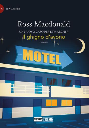 Il ghigno d'avorio. Lew Archer. Vol. 4 - Ross MacDonald - Libro Time Crime 2025, Piccola biblioteca del crimine | Libraccio.it