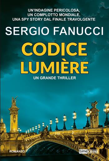 Codice Lumière. La trilogia dei codici. Vol. 3 - Sergio Fanucci - Libro Timecrime 2025, Narrativa | Libraccio.it