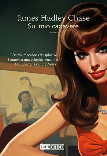 Sul mio cadavere - James Hadley Chase - Libro Timecrime 2025, Piccola biblioteca del crimine | Libraccio.it