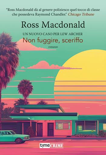 Non fuggire, sceriffo. Lew Archer. Vol. 6 - Ross MacDonald - Libro Timecrime 2025, Piccola biblioteca del crimine | Libraccio.it
