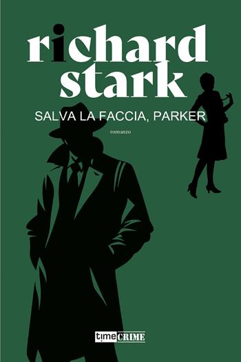 Salva la faccia, Parker! - Richard Stark - Libro Timecrime 2025, Narrativa | Libraccio.it