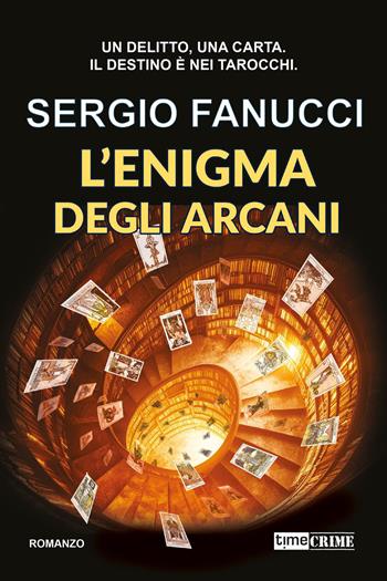 L'enigma degli arcani - Sergio Fanucci - Libro Timecrime 2026, Narrativa | Libraccio.it