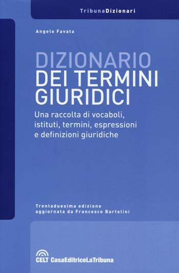 Dizionario dei termini giuridici. Una raccolta di vocaboli, istituti, termini, espressioni e definizioni giuridiche - Angelo Favata - Libro La Tribuna 2013, I dizionari | Libraccio.it