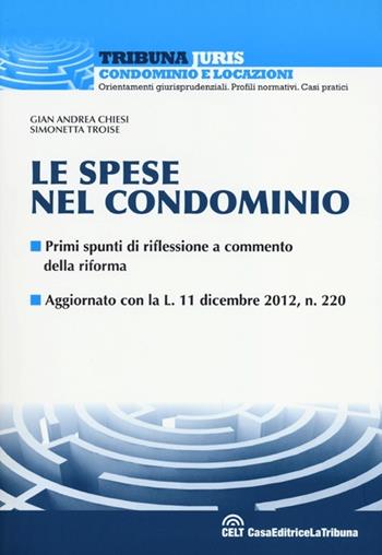 Le spese nel condominio. Primi spunti di riflessione a commento della riforma - Gian Andrea Chiesi, Simonetta Troise - Libro La Tribuna 2013, Tribuna Juris | Libraccio.it