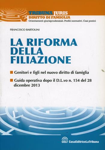 La riforma della filiazione. Genitori e figli nel nuovo diritto di famiglia - Francesco Bartolini - Libro La Tribuna 2014, Tribuna Juris | Libraccio.it