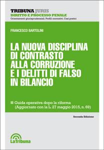 La nuova disciplina di contrasto alla corruzione e i delitti di falso in bilancio - Francesco Bartolini - Libro La Tribuna 2015, Tribuna Juris | Libraccio.it