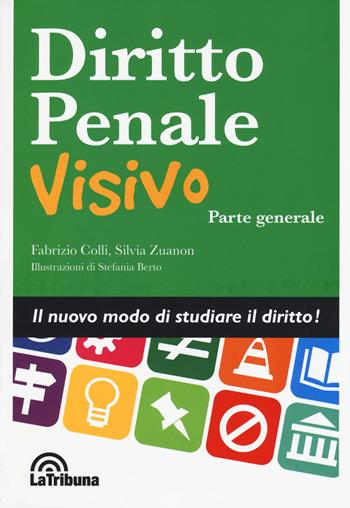 Diritto penale visivo. Parte generale - Fabrizio Colli, Silvia Zuanon - Libro La Tribuna 2015, Manuali visivi | Libraccio.it