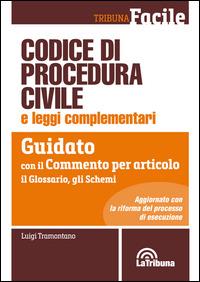 Codice di procedura civile e leggi complementari. Guidato con il commento per articolo, il glossario, gli schemi - Luigi Tramontano - Libro La Tribuna 2015, Tribuna Facile | Libraccio.it