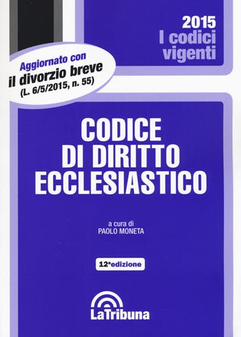 Codice di diritto ecclesiastico  - Libro La Tribuna 2015, I codici vigenti | Libraccio.it