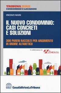Il nuovo condominio. Casi concreti e soluzioni. 300 pareri raccolti per argomento in ordine alfabetico - Vincenzo Nasini - Libro La Tribuna 2014, Tribuna Juris | Libraccio.it