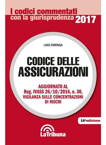 Codice delle assicurazioni - Luigi Farenga - Libro La Tribuna 2016, I codici commentati con la giurisprudenza | Libraccio.it
