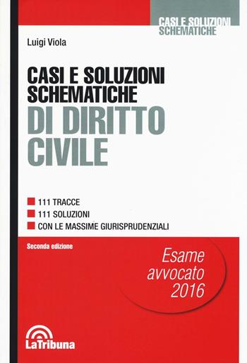 Casi e soluzioni schematiche di diritto civile - Luigi Viola - Libro La Tribuna 2016, Casi e soluzioni schematiche | Libraccio.it