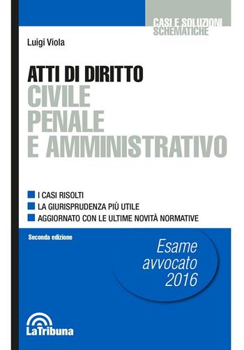 Atti di diritto civile penale e amministrativo - Luigi Viola - Libro La Tribuna 2016, Casi e soluzioni schematiche | Libraccio.it