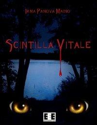Scintilla vitale - Irma Panova Maino - Libro EEE-Edizioni Esordienti E-book 2012, Cronache dal mondo parallelo | Libraccio.it