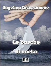 Le barche di carta - Angelica Intersimone - Libro EEE-Edizioni Esordienti E-book 2012 | Libraccio.it