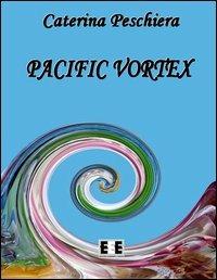 Pacific vortex - Caterina Peschiera - Libro EEE-Edizioni Esordienti E-book 2012, Ragazzi... & genitori | Libraccio.it