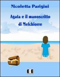 Agata e il manoscritto di Melchiorre - Nicoletta Parigini - Libro EEE-Edizioni Esordienti E-book 2012 | Libraccio.it