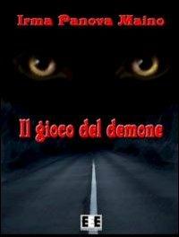 Il gioco del demone - Irma Panova Maino - Libro EEE-Edizioni Esordienti E-book 2013 | Libraccio.it