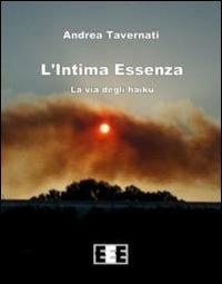 L' intima essenza. La via degli haiku - Andrea Tavernati - Libro EEE-Edizioni Esordienti E-book 2013 | Libraccio.it