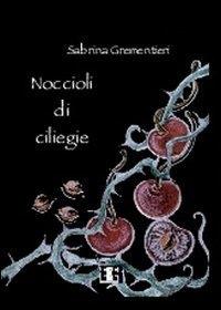 Noccioli di ciliegie - Sabrina Grementieri - Libro EEE-Edizioni Esordienti E-book 2013 | Libraccio.it