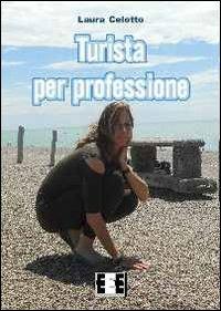 Turista per professione - Laura Celotto - Libro EEE-Edizioni Esordienti E-book 2013 | Libraccio.it