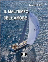 Il maltempo dell'amore - Franco Pulcini - Libro EEE-Edizioni Esordienti E-book 2014 | Libraccio.it