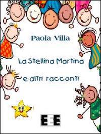 La stellina Martina e altri racconti - Paola Villa - Libro EEE-Edizioni Esordienti E-book 2014 | Libraccio.it
