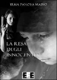 La resa degli innocenti - Irma Panova Maino - Libro EEE-Edizioni Esordienti E-book 2014 | Libraccio.it