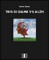 Tris di dame vs Alzh - Iano Lanz - Libro EEE-Edizioni Esordienti E-book 2014 | Libraccio.it