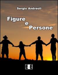 Figure e persone - Sergio Andreoli - Libro EEE-Edizioni Esordienti E-book 2014 | Libraccio.it