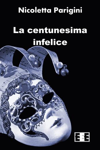 La centunesima infelice - Nicoletta Parigini - Libro EEE-Edizioni Esordienti E-book 2015 | Libraccio.it