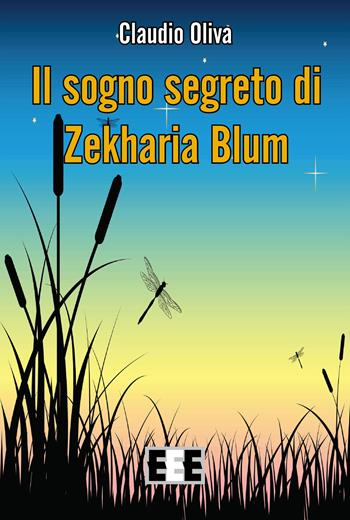 Il sogno segerto di Zekharia Blum - Claudio Oliva - Libro EEE-Edizioni Esordienti E-book 2015 | Libraccio.it