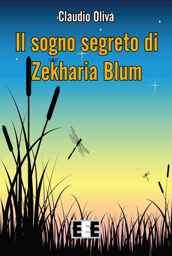 Il sogno segerto di Zekharia Blum - Claudio Oliva - Libro EEE-Edizioni Esordienti E-book 2015 | Libraccio.it