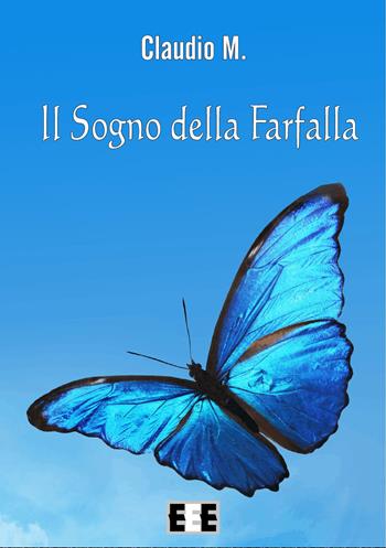 Il sogno della farfalla - Claudio M. - Libro EEE-Edizioni Esordienti E-book 2015 | Libraccio.it