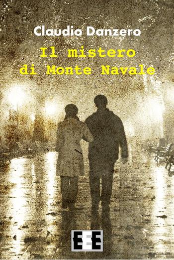 Il mistero di Monte Navale - Claudio Danzero - Libro EEE-Edizioni Esordienti E-book 2015 | Libraccio.it