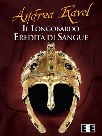 Il Longobardo. Eredità di sangue - Andrea Ravel - Libro EEE-Edizioni Esordienti E-book 2015 | Libraccio.it