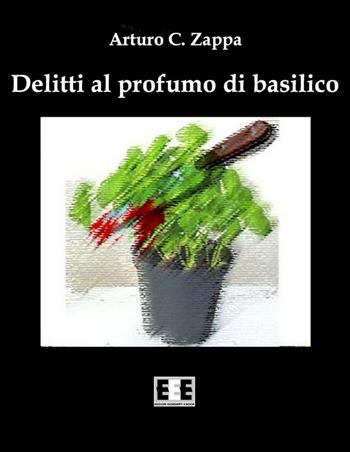 Delitti al profumo di basilico - Arturo C. Zappa - Libro EEE-Edizioni Esordienti E-book 2016 | Libraccio.it