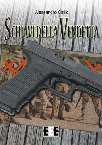 Schiavi della vendetta - Alessandro Cirillo - Libro EEE-Edizioni Esordienti E-book 2016 | Libraccio.it