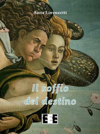 Il soffio del destino - Anna Lorenzetti - Libro EEE-Edizioni Esordienti E-book 2016 | Libraccio.it