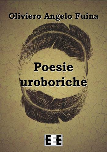 Poesie uroboriche - Oliviero Angelo Fuina - Libro EEE-Edizioni Esordienti E-book 2016 | Libraccio.it