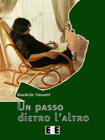 Un passo dietro l'altro - Daniela Vasarri - Libro EEE-Edizioni Esordienti E-book 2017 | Libraccio.it