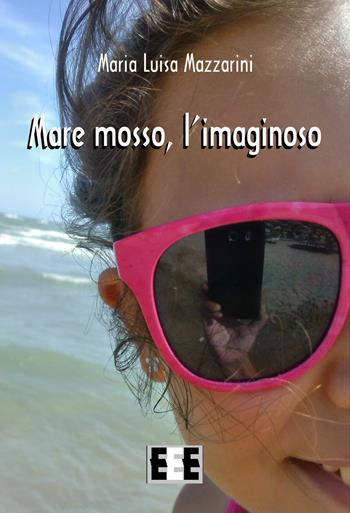 Mare mosso, l'imaginoso - Maria Luisa Mazzarini - Libro EEE-Edizioni Esordienti E-book 2017 | Libraccio.it