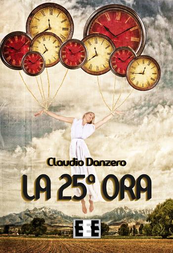 La 25ª ora - Claudio Danzero - Libro EEE-Edizioni Esordienti E-book 2017 | Libraccio.it