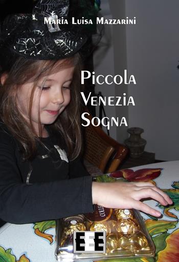 Piccola Venezia sogna - Maria Luisa Mazzarini - Libro EEE-Edizioni Esordienti E-book 2017 | Libraccio.it
